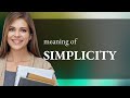 Simplicity — SIMPLICITY definition