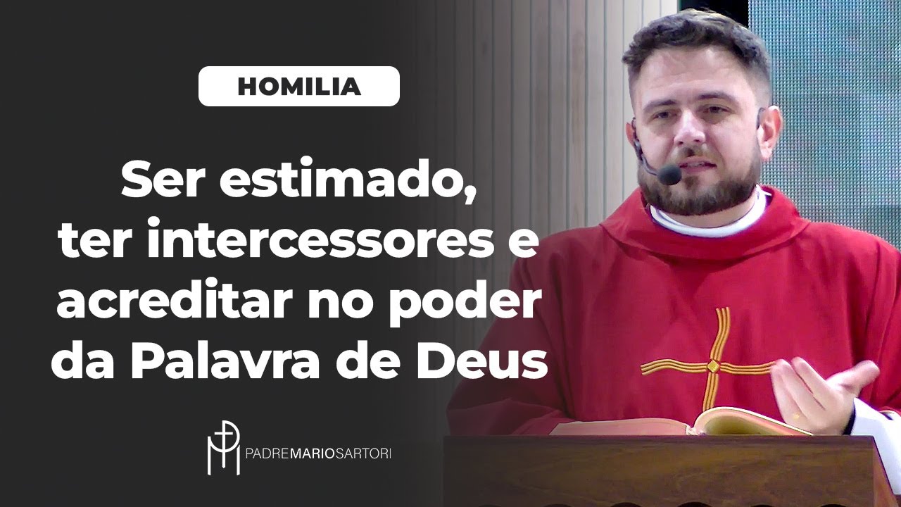 #HOMILIA Ser estimado, ter intercessores e acreditar no poder da Palavra de Deus | Pe. Mario Sartori