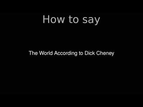 How to Pronounce correctly The World According to Dick Cheney (Movie)