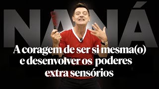 Naná - A coragem de ser si mesma(o) e desenvolver os poderes extra sensórios (Gasparetto)
