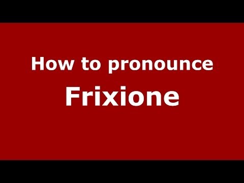 How to pronounce Frixione (Italian/Italy) - PronounceNames.com