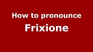 How to pronounce Frixione