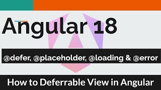 Angular 18   #11 - Deferrable views ( @defer, @placeholder, @loading & @error )