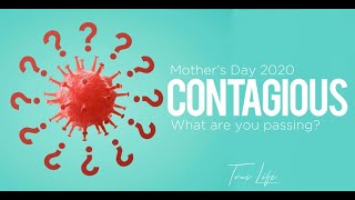 Mother's Day 2020 - Contagious: What Are You Passing?