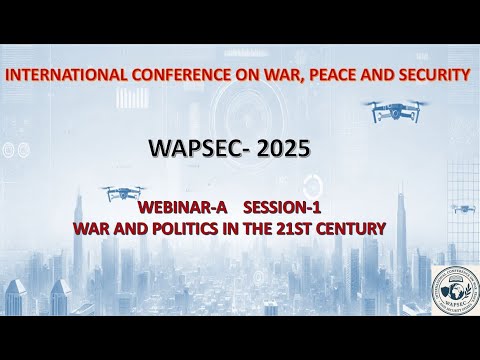 WAPSCON 2025   Webinar A: 1st Session (WAR AND POLITICS IN THE 21ST CENTURY)