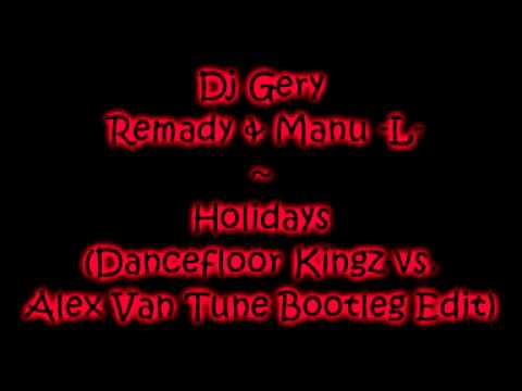 Dj Gery  Remady & Manu  L  ~ Holidays Dancefloor Kingz vs  Alex Van Tune Bootleg Edit