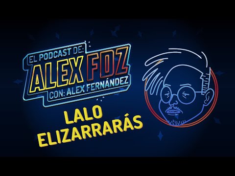 Lalo Elizarrarás - Ep. 90 - El Podcast de Alex Fernández