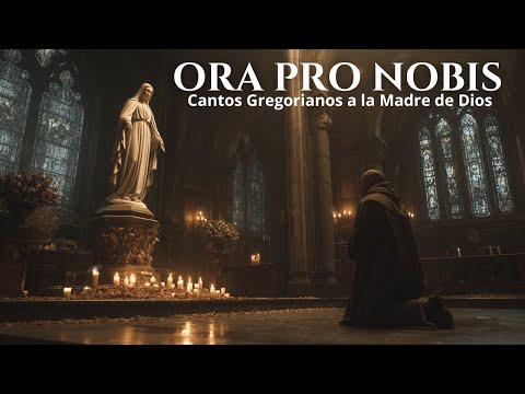 Ora pro Nobis: Cantos Gregorianos a la Madre de Dios