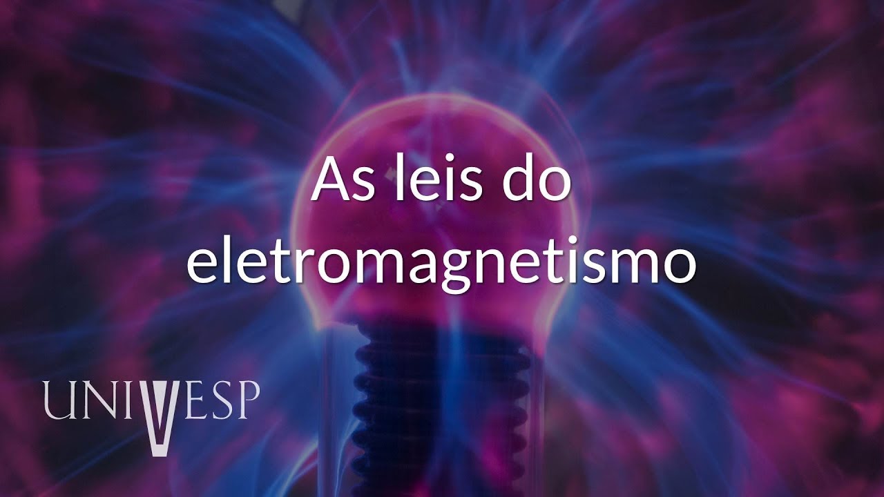 Eletromagnetismo Avançado  - Aula 01 - As leis do eletromagnetismo