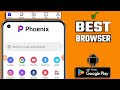 Phoenix Fast Safe Browser Best Browser For Android 2023 Best Browser App For Android