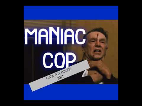 Maniac COP - (Fuck Tha Police 2021)