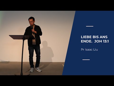 Liebe bis an Ende Joh. 13:1 | Pastor Isaac Liu