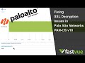 Fixing SSL Decryption Issues In Palo Alto Networks PAN OS 10