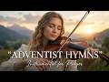 Peaceful Adventist Hymns Instrumental SDA Prayer Music For Bible Study Rest Worship 1 Hour