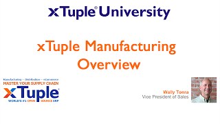 xTuple Manufacturing Overview Learn about xTuple E