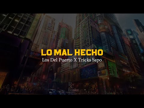 Lo Mal Hecho 🤝 | Los Del Puerto | Tricks Sapo | VIDEO LETRA/LYRICS OFICIAL