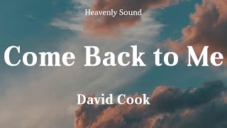 David Cook - Come Back to Me (Lyrics) | Come back to me