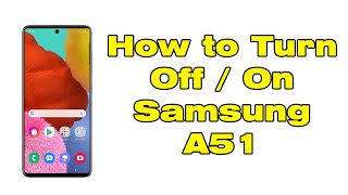 How to Turn off Samsung A51, Turn on Samsung Galaxy A51