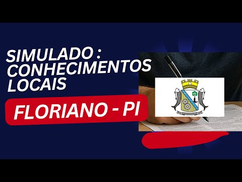 SIMULADO CONHECIMENTOS LOCAIS PARTE 2. FLORIANO - PI. CONCURSO DA PREFEITURA MUNICIPAL.