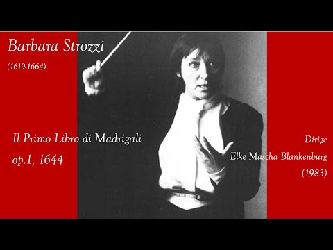 Barbara Strozzi - Il Primo Libro di Madrigali op.1, 1644 - dirige Elke Mascha Blankenburg
