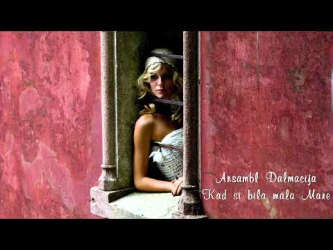 Ansambl Dalmacija - Kad Si Bila Mala Mare