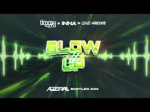 Timmy Trumpet x INNA x Love Harder - Blow It Up (ABBERALL BOOTLEG) 2022