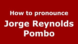 How to pronounce Jorge Reynolds Pombo