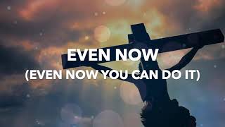 Even Now  by Tasha Cobbs