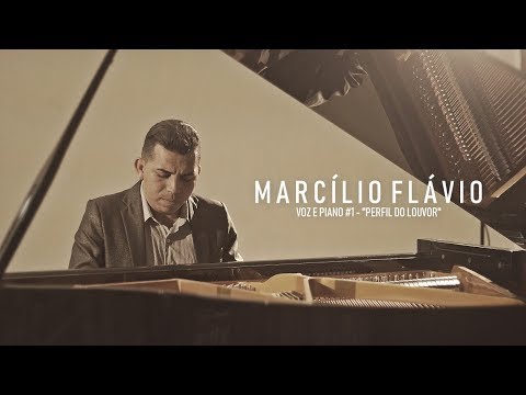 Marcílio Flávio - Perfil Do Louvor - Voz e Piano #1