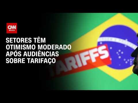 Tarifaço: Setores têm otimismo moderado após audiências sobre tarifaço | BASTIDORES CNN
