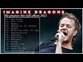 I M A G I N E D R A G O N S Greatest Hits Best Songs Of I M A G I N E D R A G O N S Full Album 2022