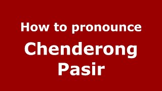 How to pronounce Chenderong Pasir