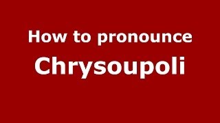 How to pronounce Chrysoupoli