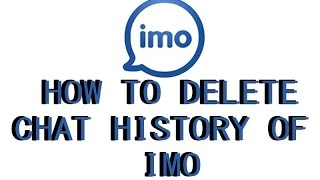 how to delete chat history from imo how to delete chat history from imo