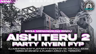 Download lagu DJ AISHITERU 2 - SIKSA MENANGGUNG RINDU | PARTY FULL BASS HOREG |NEW VIRAL FYP TIK TOK|BK 29 PROJECT mp3