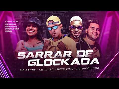 MC CH DA Z.O, MC DANNY, NETO ZIKA, MC DIOGUINHO - SARRAR DE GLOCKADA - REMIX BREGA FUNK