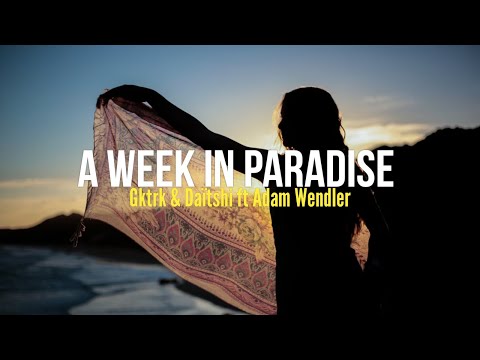 Gktrk & Daïtshi - A Week In Paradise (feat. Adam Wendler) ( Vizualizer )