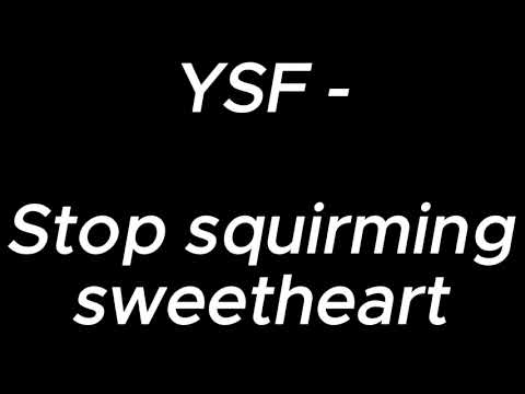 Stop squirming sweetheart - YSF