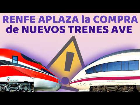 ⛔️ RENFE APLAZA la COMPRA de NUEVOS TRENES AVE hasta que pase la INCERTIDUMBRE tras Adamuz ⛔️