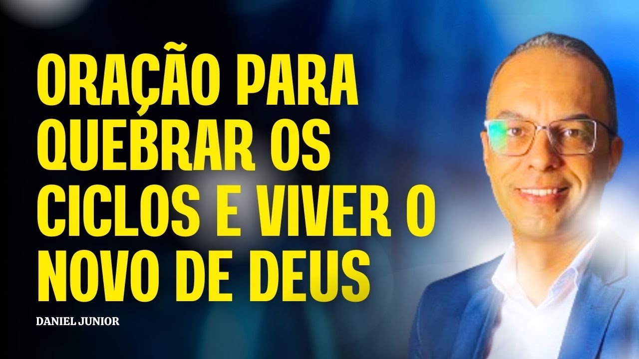 ORAÇÃO PARA QUEBRAR OS CICLOS E ENTRAR NO NOVO DE DEUS