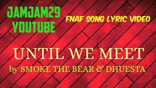 Fnaf Song Lyric Video (Fnaf VR Help Wanted Song) - Until We Meet by Smoke The Bear &amp; Dhuesta