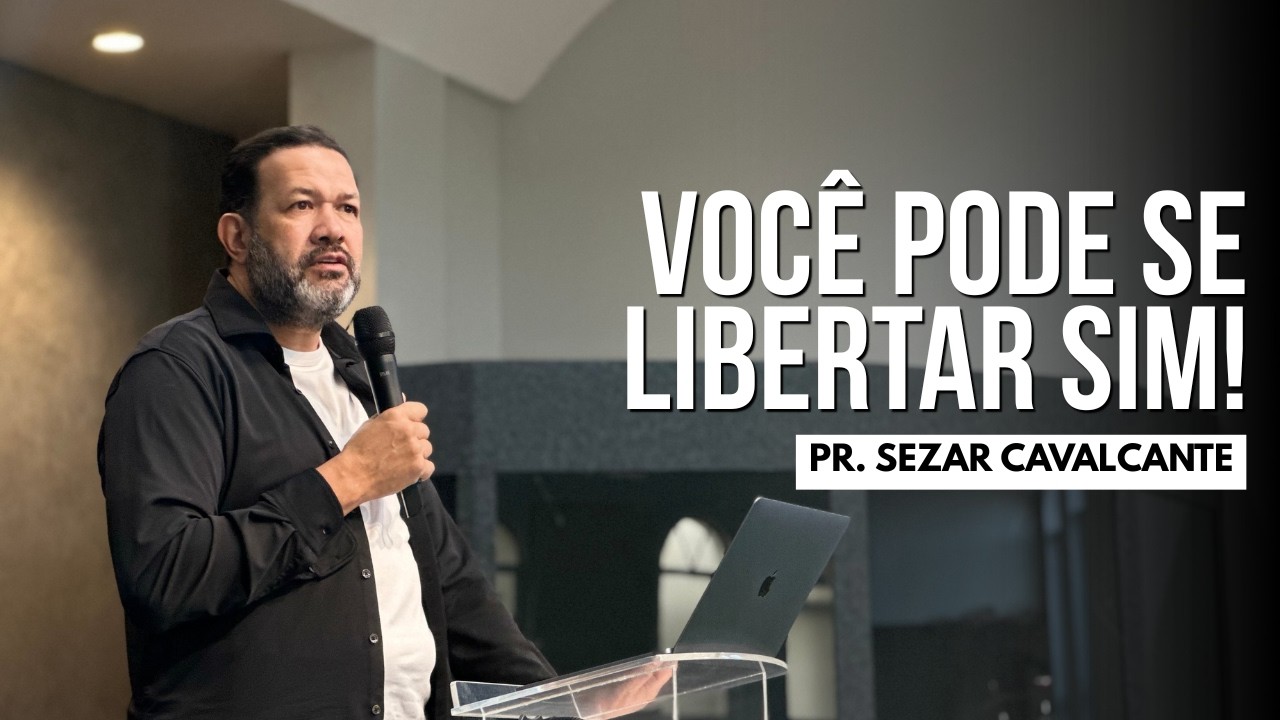 VOCÊ PODE SE LIBERTAR SIM! | PR. SEZAR CAVALCANTE