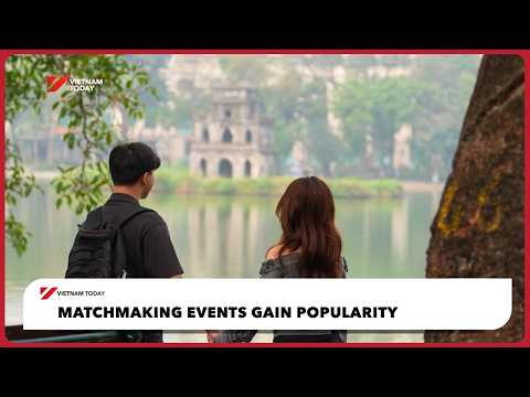 Sự kiện mai mối ngày càng phổ biến tại Việt Nam