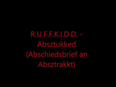 R.U.F.F.K.I.D.D. : Absztukked (Abschiedsbrief an Absztrakkt)