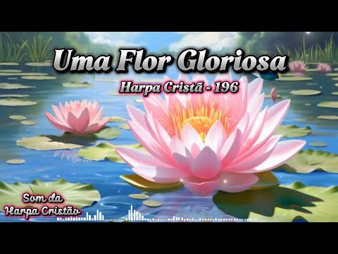 Uma Flor Gloriosa - Harpa Cristã