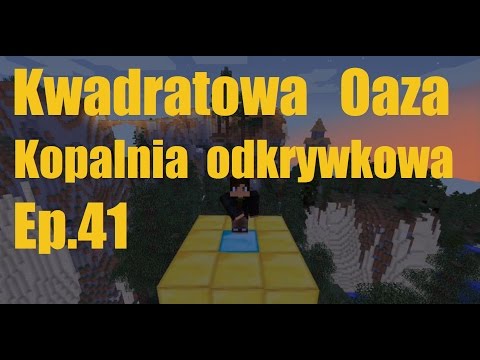 Kwadratowa Oaza ep.41 Kopalnia odkrywkowa (minecraft)