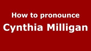 How to pronounce Cynthia Milligan