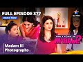 Full Episode 377 मे आई कम इन मैडम Madam Ki Photographs May I Come In Madam