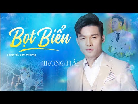 BỌT BIỂN - TRỌNG HẢI | ST: LAM PHƯƠNG | Bài Hát Đang Hot 🔥🔥🔥