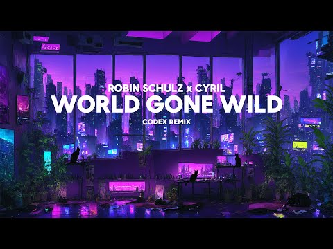Robin Schulz x CYRIL - World Gone Wild (Codex Remix)